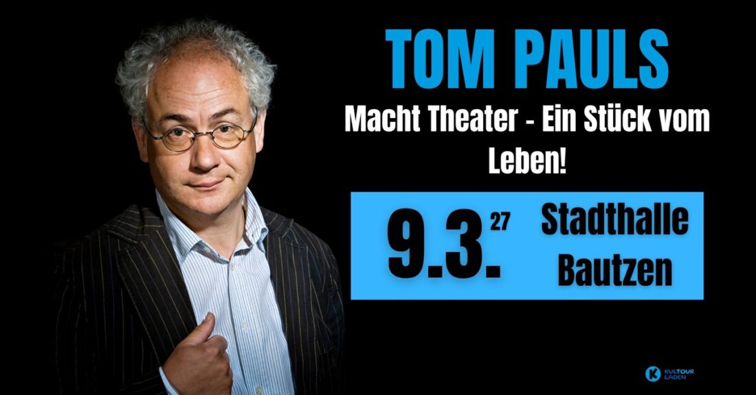 TOM PAULS – Macht Theater – Ein Stück vom Leben!